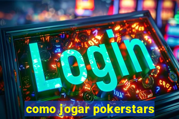 como jogar pokerstars