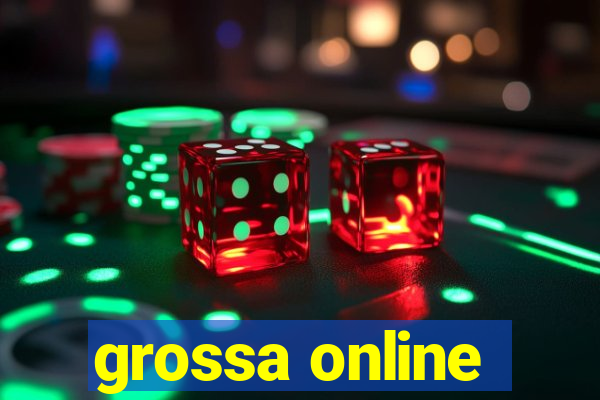 grossa online