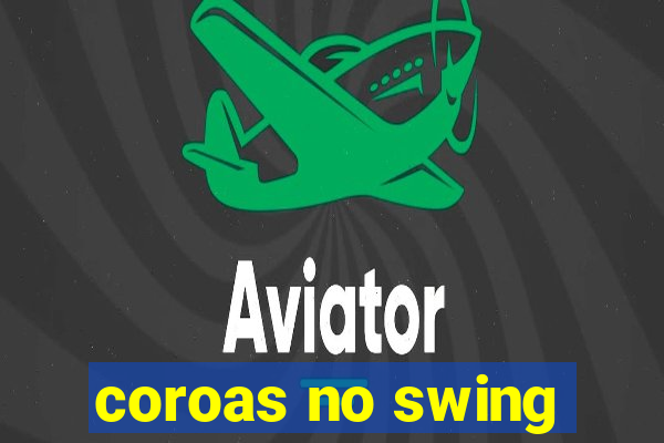 coroas no swing