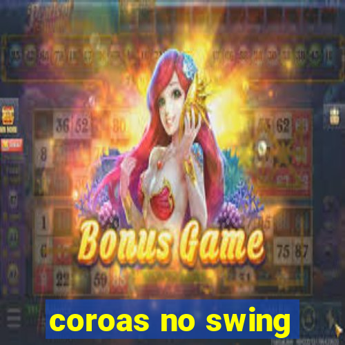 coroas no swing