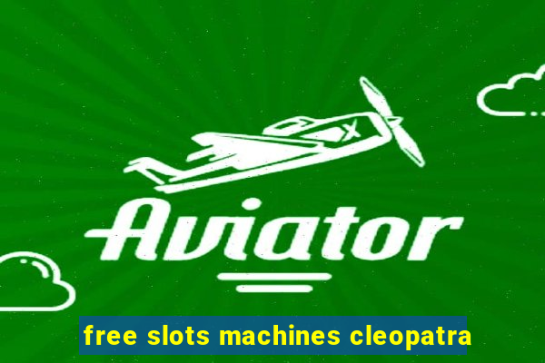 free slots machines cleopatra