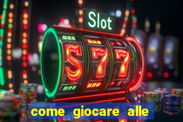 come giocare alle slot machine