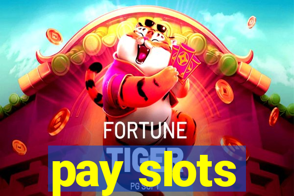 pay slots