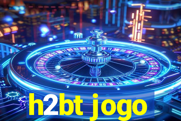 h2bt jogo