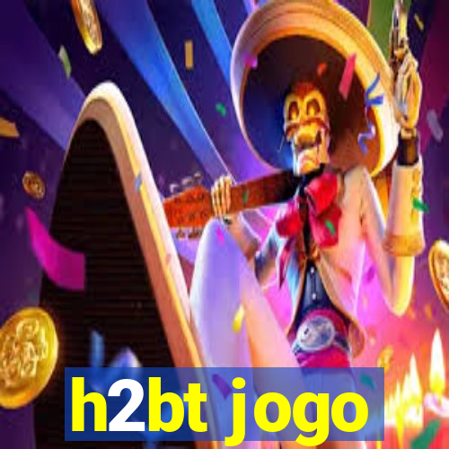 h2bt jogo