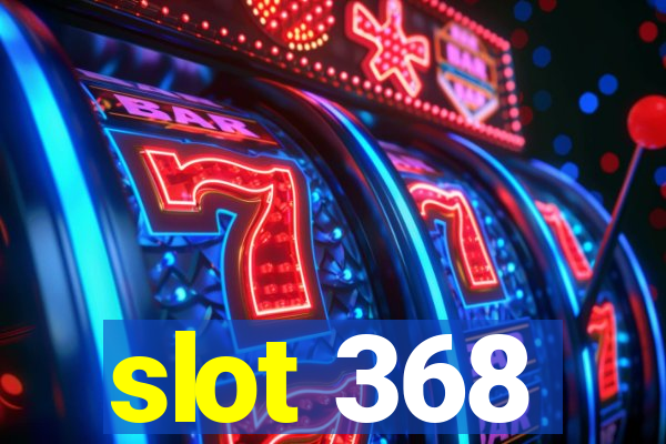 slot 368