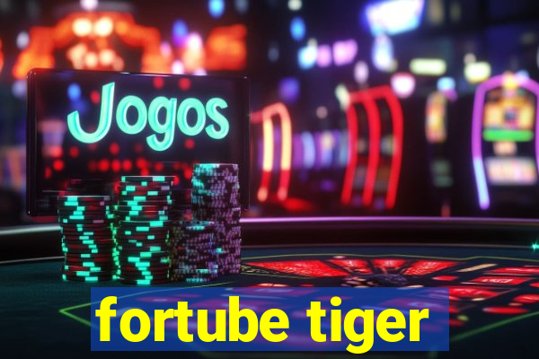 fortube tiger