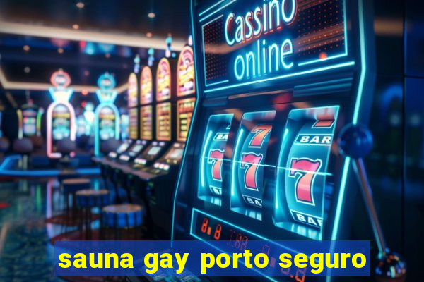 sauna gay porto seguro