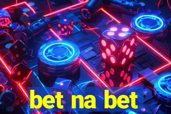 bet na bet