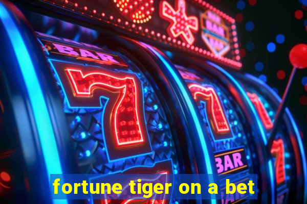 fortune tiger on a bet