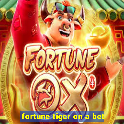 fortune tiger on a bet