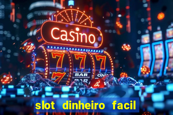 slot dinheiro facil paga mesmo