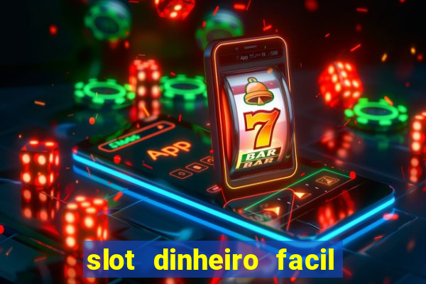 slot dinheiro facil paga mesmo