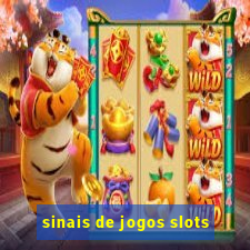 sinais de jogos slots