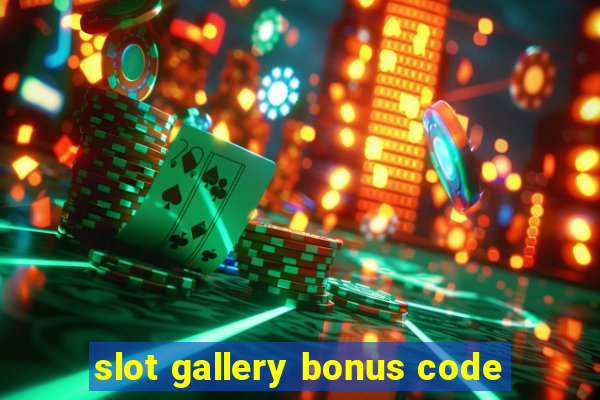 slot gallery bonus code