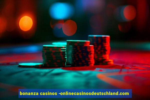 bonanza casinos -onlinecasinosdeutschland.com