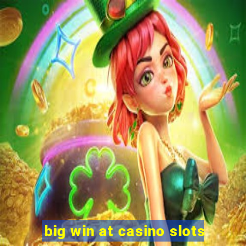 big win at casino slots