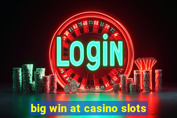 big win at casino slots