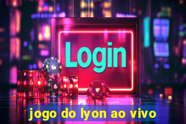 jogo do lyon ao vivo