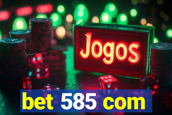 bet 585 com