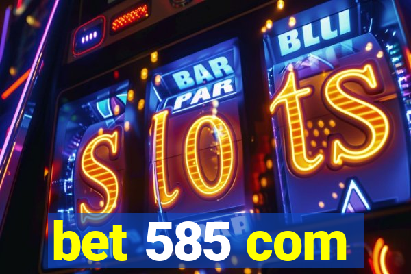 bet 585 com