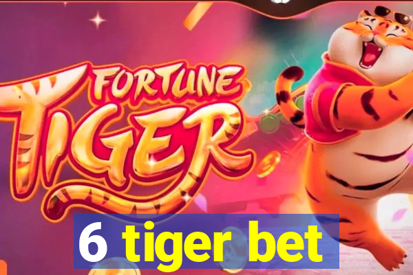 6 tiger bet