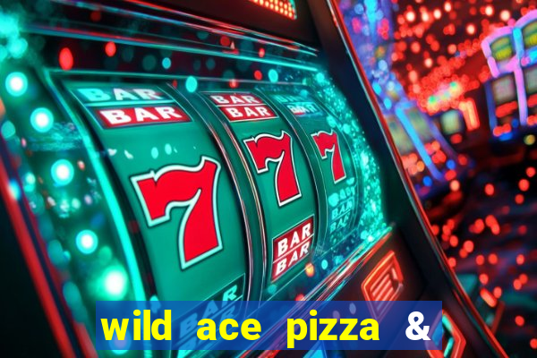 wild ace pizza & pub reviews