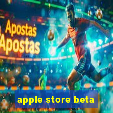 apple store beta