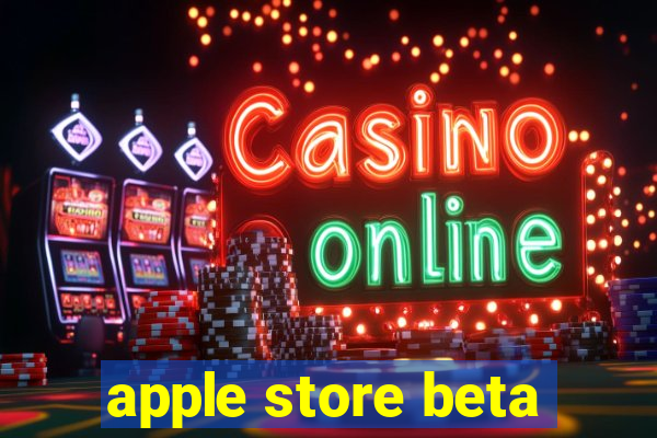 apple store beta