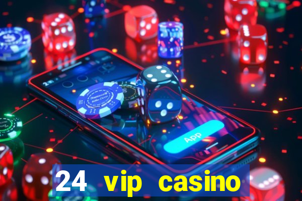 24 vip casino bonus codes