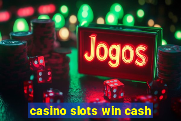 casino slots win cash