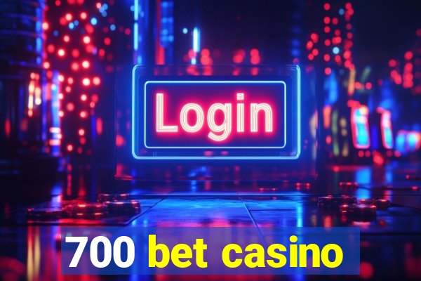 700 bet casino