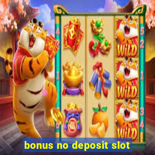 bonus no deposit slot