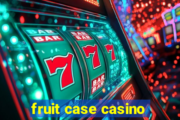 fruit case casino