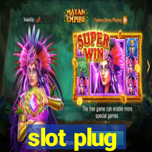 slot plug