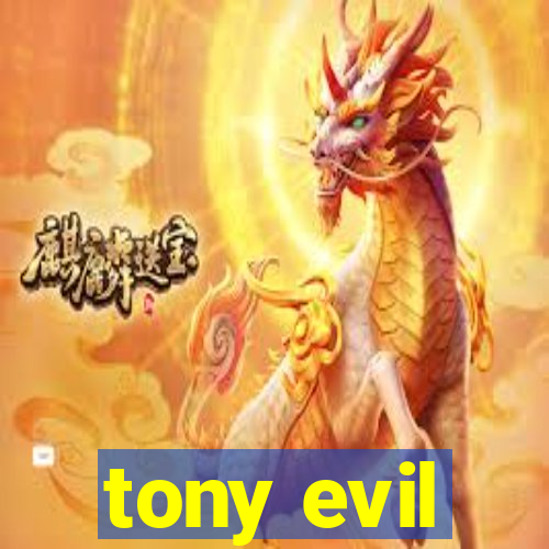 tony evil