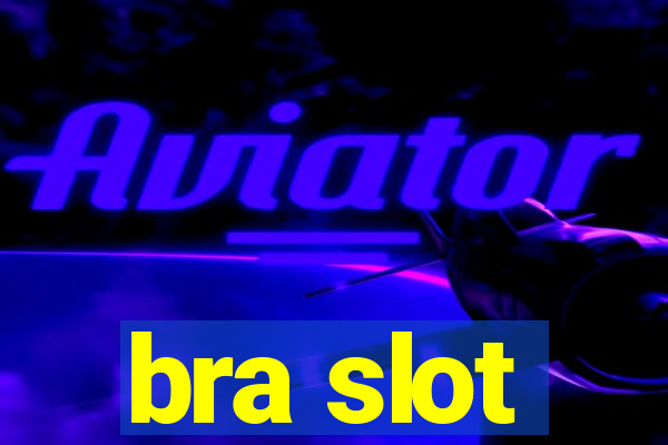 bra slot