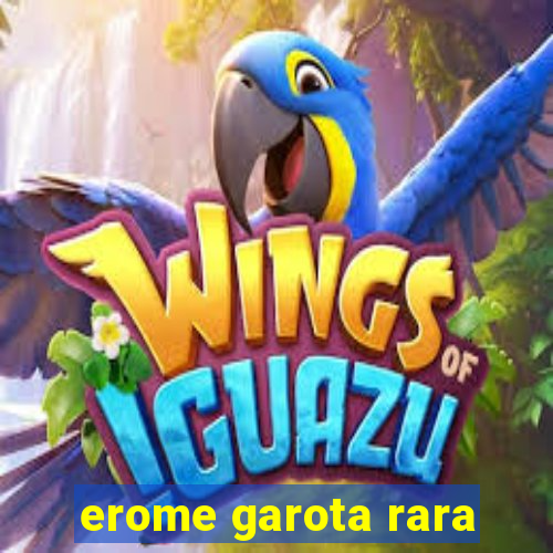 erome garota rara