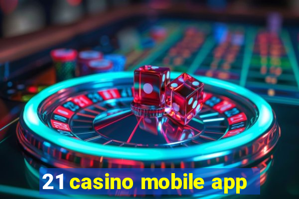 21 casino mobile app