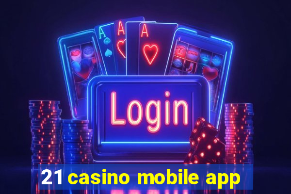 21 casino mobile app