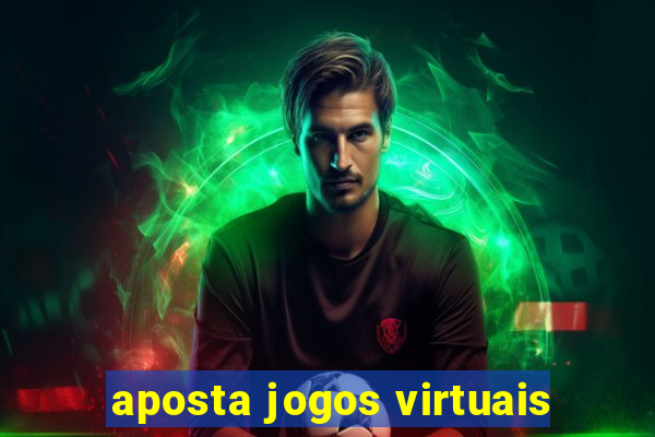 aposta jogos virtuais