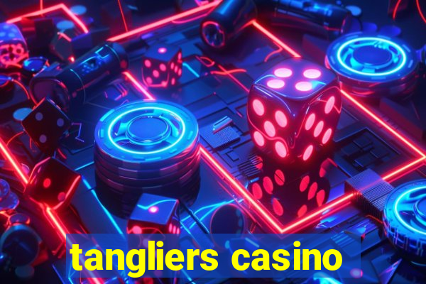 tangliers casino