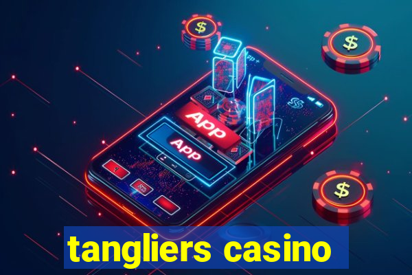 tangliers casino