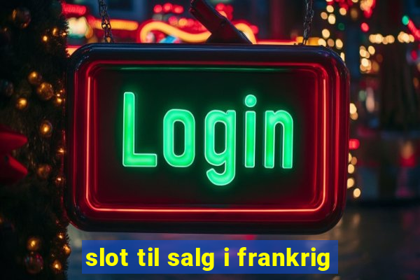 slot til salg i frankrig