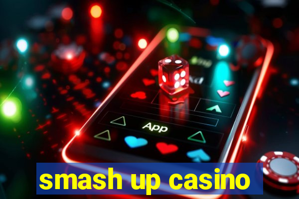 smash up casino