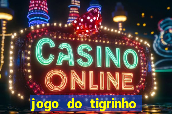 jogo do tigrinho bonus sem deposito