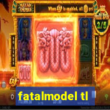 fatalmodel tl