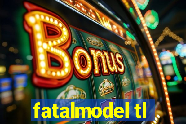 fatalmodel tl