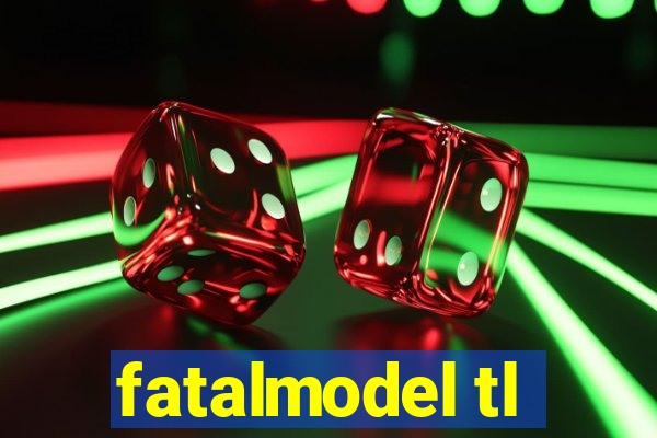 fatalmodel tl