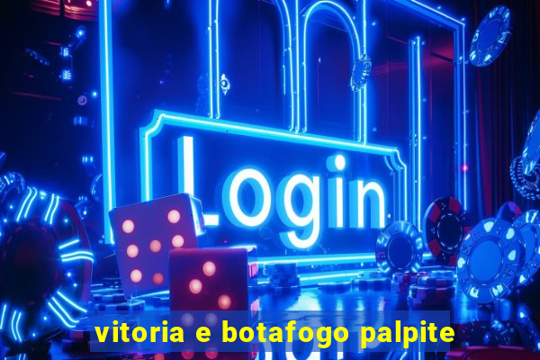 vitoria e botafogo palpite